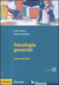 PSICOLOGIA GENERALE - ANOLLI LUIGI; LEGRENZI PAOLO