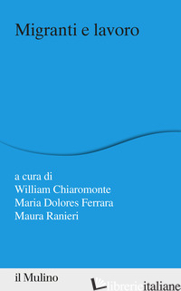 MIGRANTI E LAVORO - CHIAROMONTE W. (CUR.); FERRARA M. D. (CUR.); RANIERI M. (CUR.)