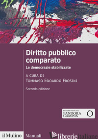 DIRITTO PUBBLICO COMPARATO. LE DEMOCRAZIE STABILIZZATE. NUOVA EDIZ. - FROSINI T. E. (CUR.)