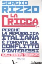 CRICCA. PERCHE' LA REPUBBLICA ITALIANA E' FONDATA SUL CONFLITTO D'INTERESSI (LA) - RIZZO SERGIO
