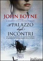 PALAZZO DEGLI INCONTRI (IL) - BOYNE JOHN
