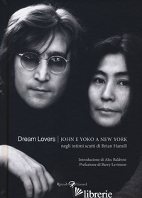 DREAM LOVERS. JOHN E YOKO A NEW YORK NEGLI INTIMI SCATTI DI BRIAN HAMILL. EDIZ.  - HAMILL BRIAN
