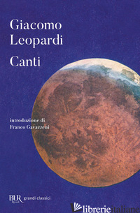 CANTI (I) - LEOPARDI GIACOMO; GAVAZZENI F. (CUR.); LOMBARDI M. M. (CUR.)