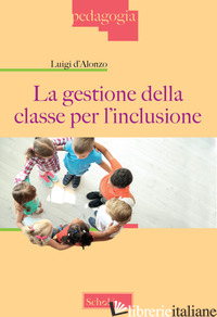 GESTIONE DELLA CLASSE PER L'INCLUSIONE (LA) - D'ALONZO LUIGI