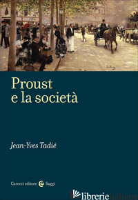 PROUST E LA SOCIETA' - TADIE' JEAN-YVES
