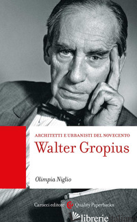 WALTER GROPIUS. ARCHITETTI E URBANISTI DEL NOVECENTO - NIGLIO OLIMPIA