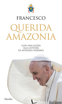 «QUERIDA AMAZONIA». ESORTAZIONE APOSTOLICA POSTSINODALE AL POPOLO DI DIO E A TUT - FRANCESCO (JORGE MARIO BERGOGLIO)