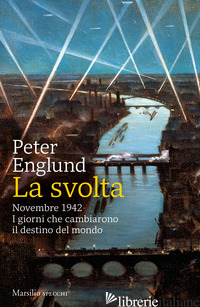 SVOLTA. NOVEMBRE 1942. I GIORNI CHE CAMBIARONO IL DESTINO DEL MONDO (LA) - ENGLUND PETER