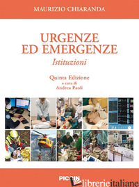 URGENZE ED EMERGENZE. ISTITUZIONI - CHIARANDA MAURIZIO; PAOLI A. (CUR.)