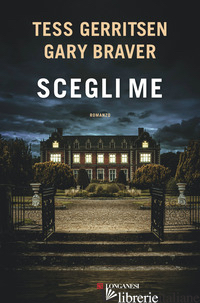 SCEGLI ME - GERRITSEN TESS; BRAVER GARY