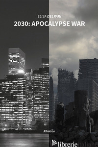 2030: APOCALYPSE WAR. EDIZ. ITALIANA - DELPARI ELISA