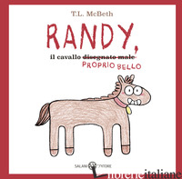 RANDY, IL CAVALLO (DISEGNATO MALE) PROPRIO BELLO. EDIZ. A COLORI - MCBETH T. L.