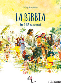 BIBBIA IN 365 RACCONTI. NUOVA EDIZ. (LA) - BATCHELOR MARY