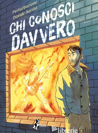 CHI CONOSCI DAVVERO - PERTURBAZIONE; AURILIA DAVIDE