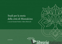 STUDI PER LA STORIA DELLA CITTA' DI MONTALCINO - NICOLOSI G. (CUR.); MARROCCHI M. (CUR.)