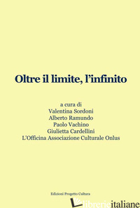 OLTRE IL LIMITE, L'INFINITO - SORDONI V. (CUR.); L'OFFICINA ASSOCIAZIONE CULTURALE ONLUS (CUR.); RAMUNDO A. (C