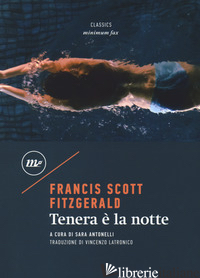 TENERA E' LA NOTTE - FITZGERALD FRANCIS SCOTT; ANTONELLI S. (CUR.)