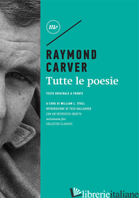 TUTTE LE POESIE. TESTO INGLESE A FRONTE - CARVER RAYMOND; STULL W. L. (CUR.)