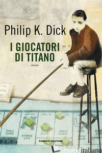 GIOCATORI DI TITANO (I) - DICK PHILIP K.; PAGETTI C. (CUR.)