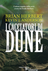 CACCIATORI DI DUNE (I) - HERBERT BRIAN; ANDERSON KEVIN J.