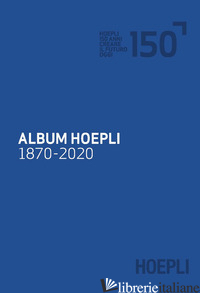 ALBUM HOEPLI 1870-2020 - SAIBENE A. (CUR.)