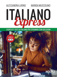 ITALIANO EXPRESS. ESERCIZI E TEST DI ITALIANO PER STRANIERI CON SOLUZIONI. LIVEL - LATINO ALESSANDRA; MUSCOLINO MARIDA