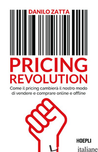 PRICING REVOLUTION. COME IL PRICING CAMBIERA' IL NOSTRO MODO DI VENDERE E COMPRA - ZATTA DANILO