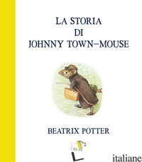 STORIA DI JOHNNY TOWN-MOUSE. EDIZ. A COLORI (LA) - POTTER BEATRIX