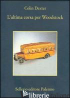 ULTIMA CORSA PER WOODSTOCK (L') - DEXTER COLIN