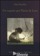 SEGRETO PER FLAVIA DE LUCE (UN) - BRADLEY ALAN