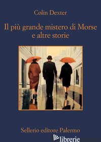 PIU' GRANDE MISTERO DI MORSE E ALTRE STORIE (IL) - DEXTER COLIN; MALVALDI M. (CUR.)