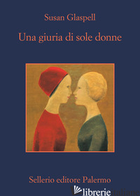 GIURIA DI SOLE DONNE (UNA) - GLASPELL SUSAN; GIMENEZ-BARTLETT A. (CUR.); BALESTRA G. (CUR.)
