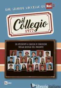 COLLEGIO 1977. 20 STUDENTI A CACCIA DI EMOZIONI NELLA SCUOLA DEL PASSATO! (IL) - AA.VV.