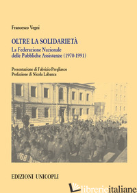 OLTRE LA SOLIDARIETA'. LA FEDERAZIONE NAZIONALE DELLE PUBBLICHE ASSISTENZE (1970 - VEGNI FRANCESCO