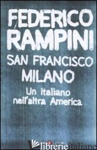 SAN FRANCISCO-MILANO. UN ITALIANO NELL'ALTRA AMERICA - RAMPINI FEDERICO