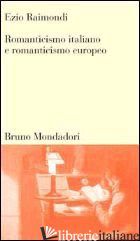 ROMANTICISMO ITALIANO E ROMANTICISMO EUROPEO - RAIMONDI EZIO; RODLER R. (CUR.)