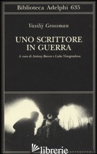 SCRITTORE IN GUERRA (1941-1945) (UNO) - GROSSMAN VASILIJ; BEEVOR A. (CUR.); VINOGRADOVA L. (CUR.)