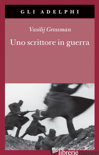 SCRITTORE IN GUERRA (1941-1945) (UNO) - GROSSMAN VASILIJ; BEEVOR A. (CUR.); VINOGRADOVA L. (CUR.)