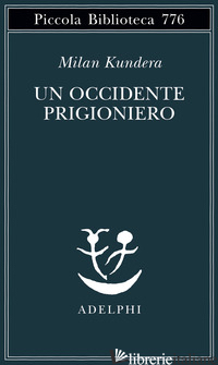 OCCIDENTE PRIGIONIERO (UN) - KUNDERA MILAN