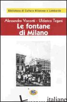 FONTANE DI MILANO [1945] (LE) - VISCONTI ALESSANDRO; TEGANI ULDERICO