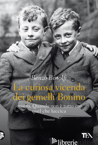 CURIOSA VICENDA DEI GEMELLI BONINO (LA) - BISTOLFI RENZO
