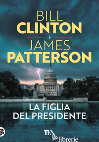 FIGLIA DEL PRESIDENTE (LA) - CLINTON BILL; PATTERSON JAMES