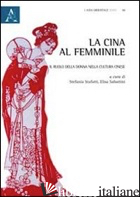 CINA AL FEMMINILE. IL RUOLO DELLA DONNA NELLA CULTURA CINESE (LA) - STAFUTTI S. (CUR.); SABATTINI E. (CUR.)