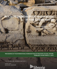 ANCIENT ARCHITECTURAL RESTORATION IN THE GREEK WORLD - BROECK-PARANT JEAN; ISMAELLI TOMMASO