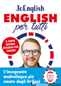 ENGLISH PER TUTTI. IL SUPER METODO SPECIFICO PER ITALIANI - JOENGLISH
