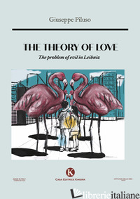 THEORY OF LOVE. THE PROBLEM OF EVIL IN LEIBNIZ (THE) - PILUSO GIUSEPPE