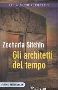 ARCHITETTI DEL TEMPO. LE CRONACHE TERRESTRI (GLI). VOL. 5 - SITCHIN ZECHARIA