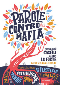 PAROLE CONTRO LA MAFIA (LE) - CASELLI GIAN CARLO; LO FORTE GUIDO; LOFFREDI S. (CUR.)