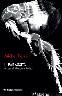 PARASSITA (IL) - SERRES MICHEL; POLIZZI G. (CUR.)