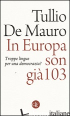 IN EUROPA SON GIA' 103. TROPPE LINGUE PER UNA DEMOCRAZIA? - DE MAURO TULLIO